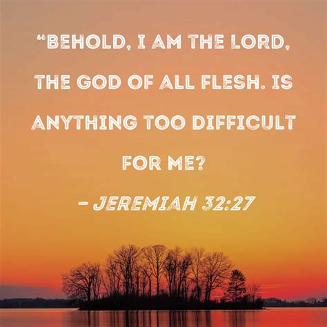 God’s power is unlimited (Jer 32:27; Mk 10:27; Lk&nbsp;1:37)