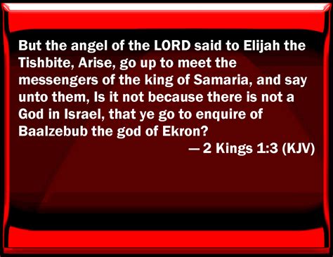 Is it because there is no God in Israel that you are going to inquire of Baal-zebub, the god of Ekron? (2 Ki&nbsp;1:3)