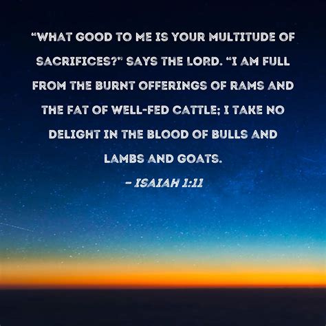 What are all your sacrifices to Me? (Isa&nbsp;1:11)